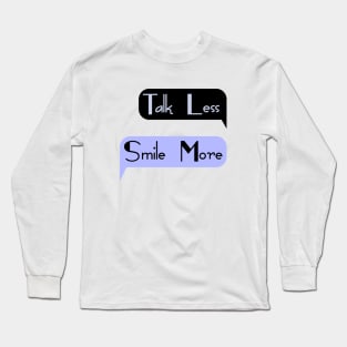 Talk Less Smile More Long Sleeve T-Shirt